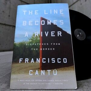The Line Becomes a River Francisco Cantu 2019 Paperback First Edition Memoir